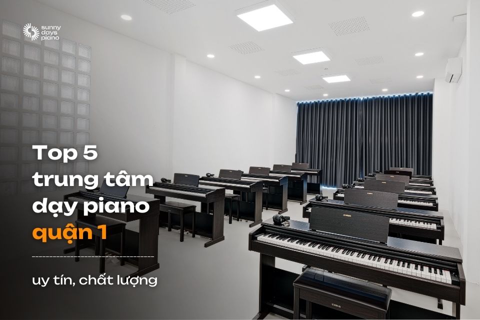 Top 5 trung tâm dạy piano quận 1 uy tín, chất lượng